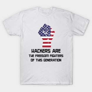 Hackers are the freedom fighters of this generation T-Shirt